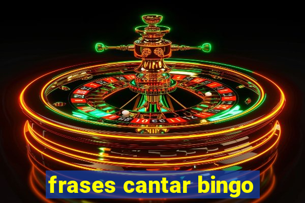 frases cantar bingo